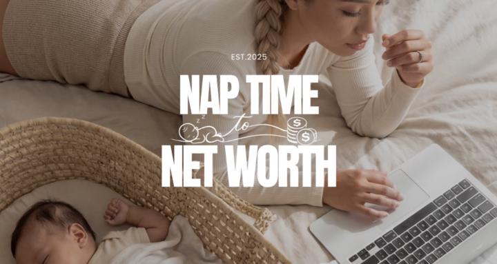 Nap Time to Net Worth