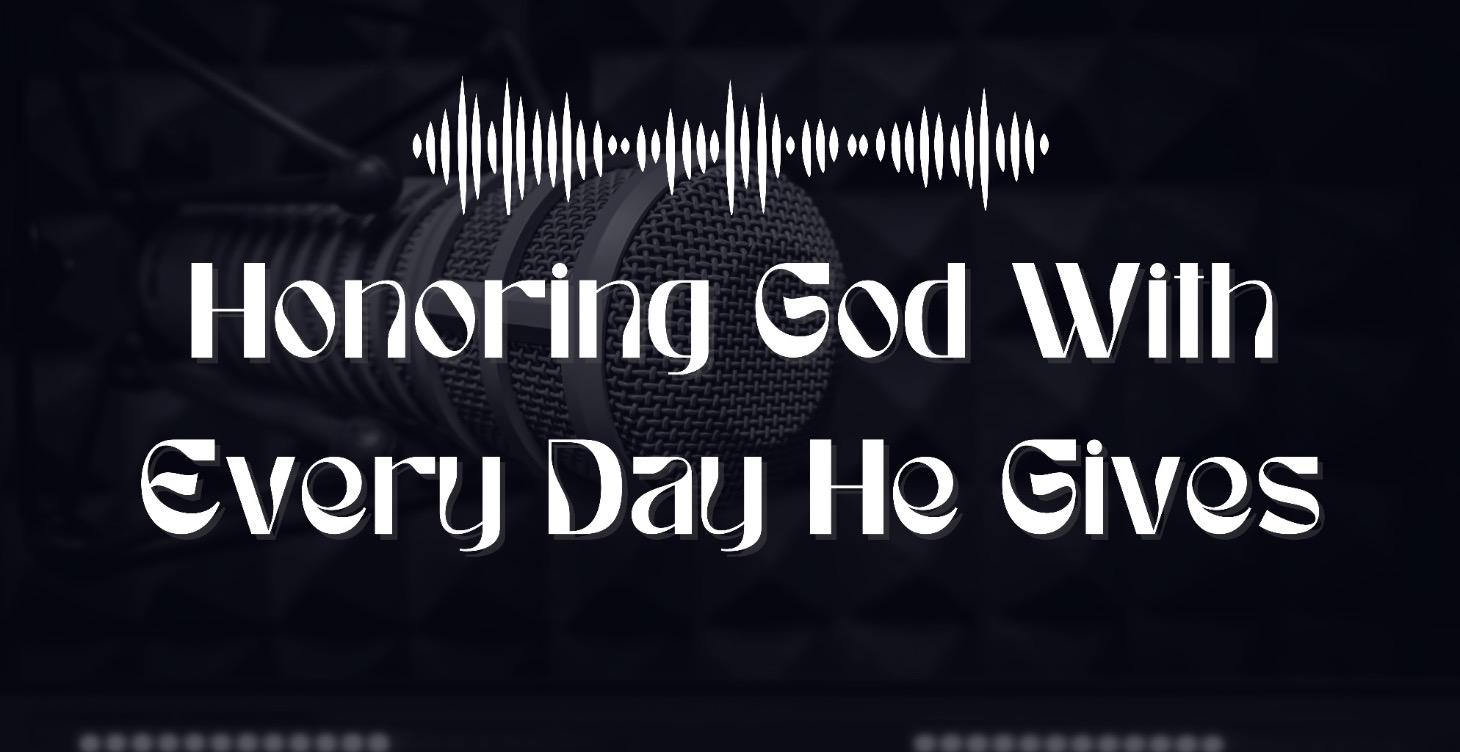 Honoring God With Every Day He Gives