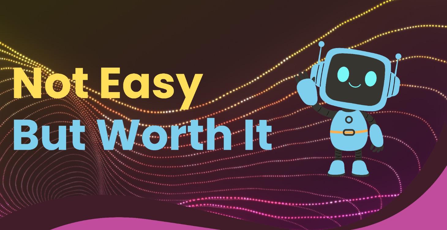 Not Easy But Worth It