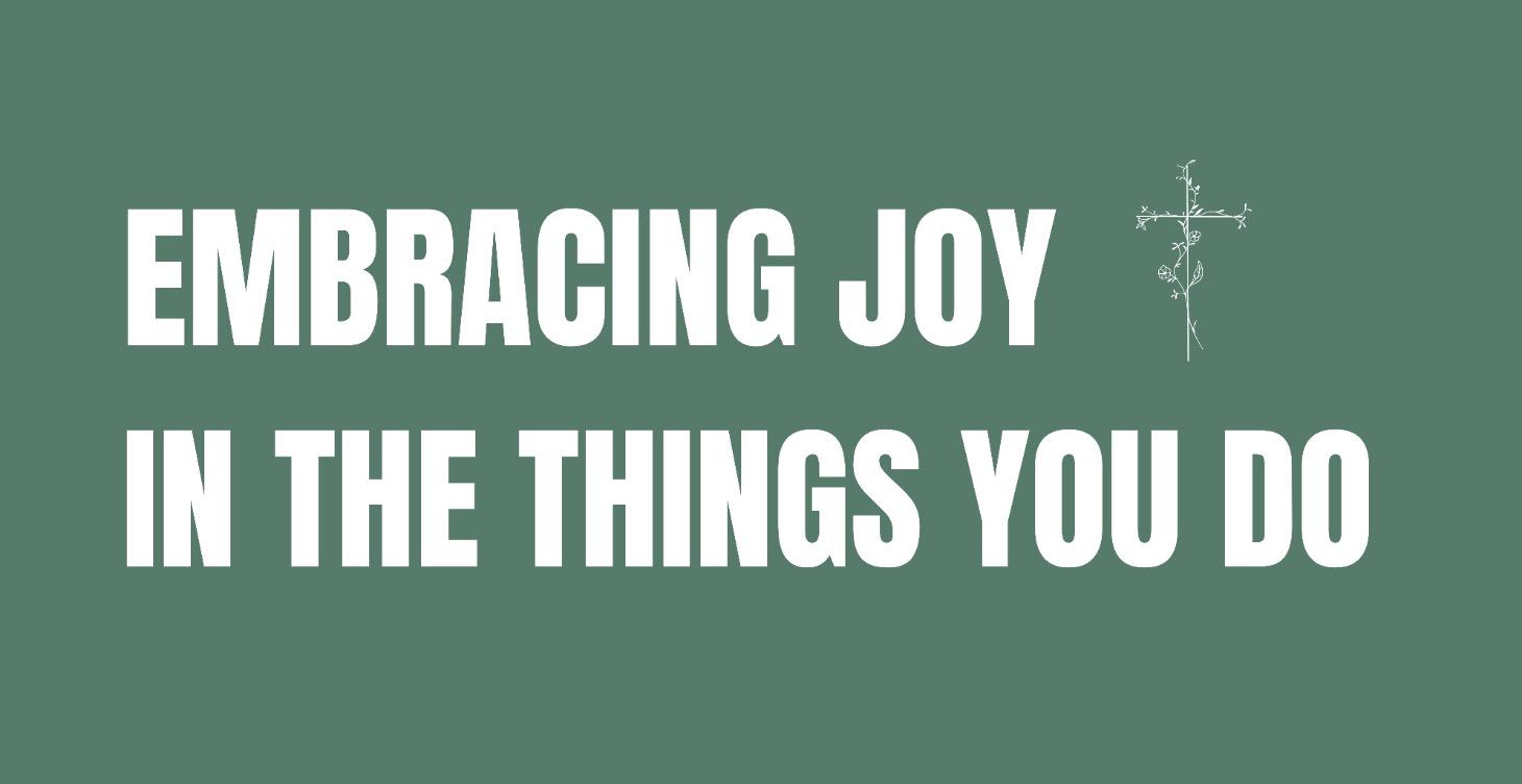 Embracing Joy In The Things You Do