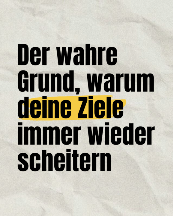 Der wahre Grund, warum deine Ziele immer wieder scheitern