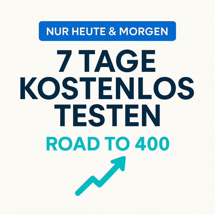 ⏳ Nur heute & morgen: 7-Tage-Trial + Road to 400! / ⏳ Today & tomorrow only: 7-Day Trial + Road to 400!