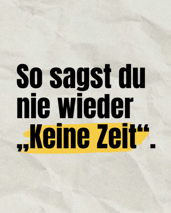 Ich habe keine Zeit“ ist eine Lüge.