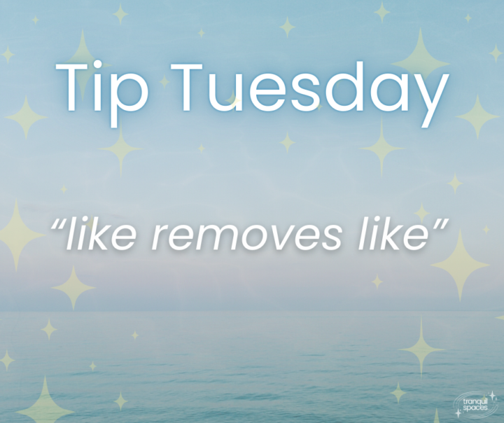 ✨Tip Tuesday✨   "Like removes like"