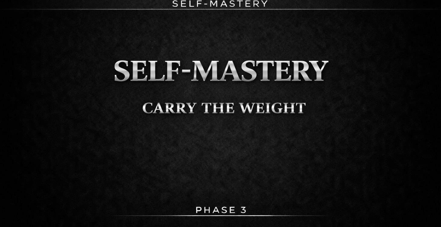 SELF-MASTERY — CARRY THE WEIGHT