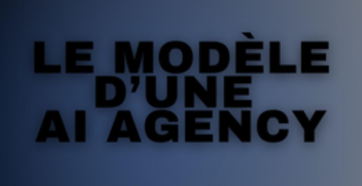 Le Modèle d’une AI Agency