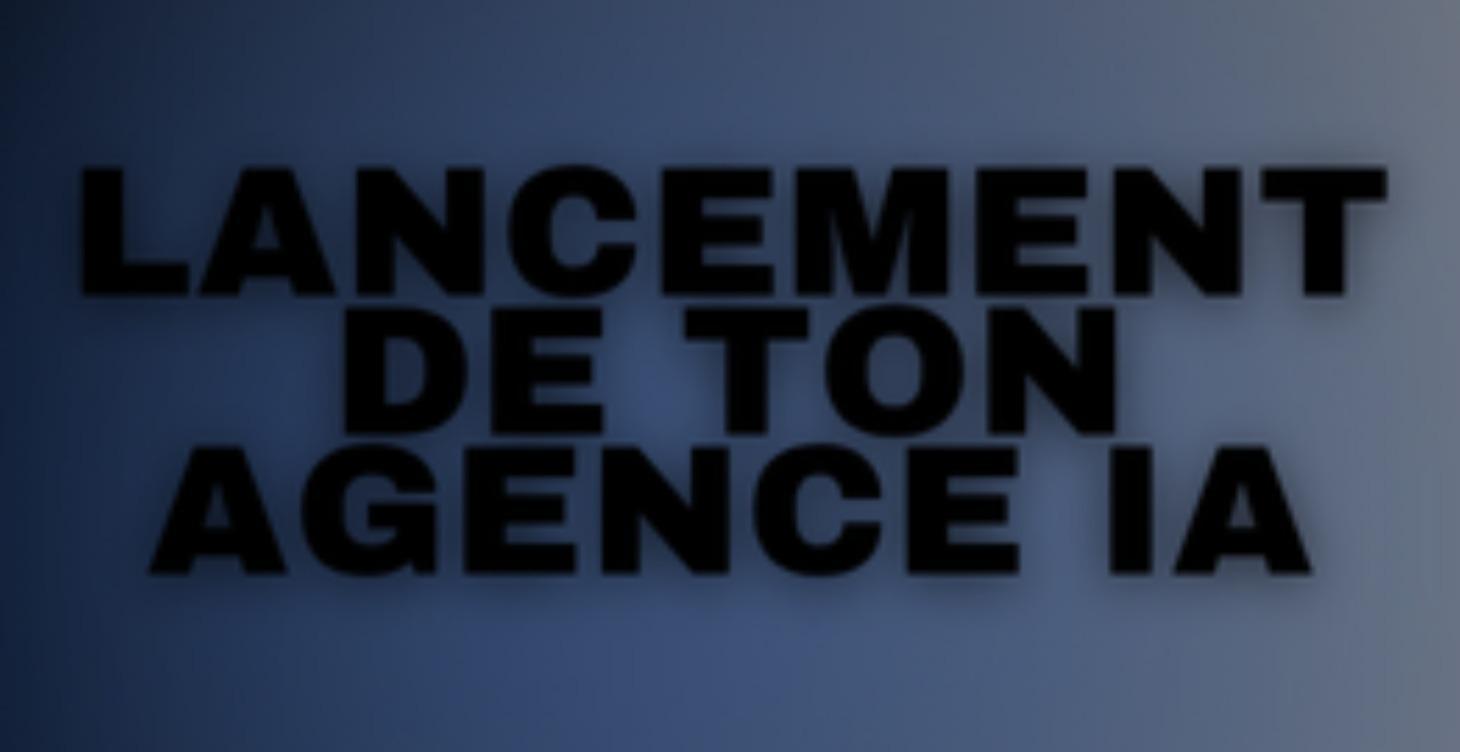 Lancement de ton Agence IA