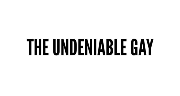 The Undeniable Gay