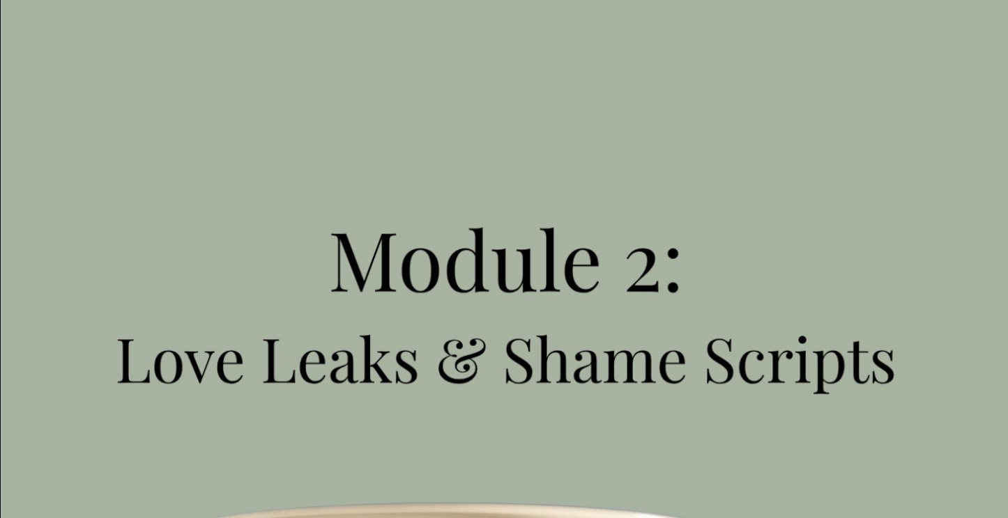 Module 2: Love Leaks & Shame Scripts