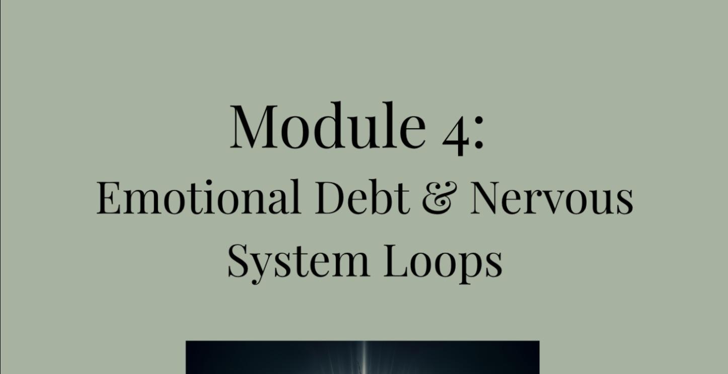 Module 4: Emotional Debt & Nervous System Loops