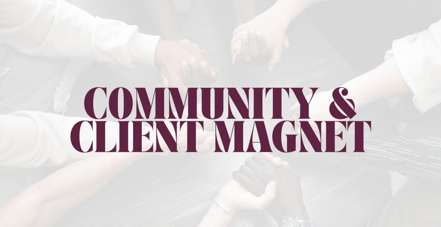 Community & Client Magnetism