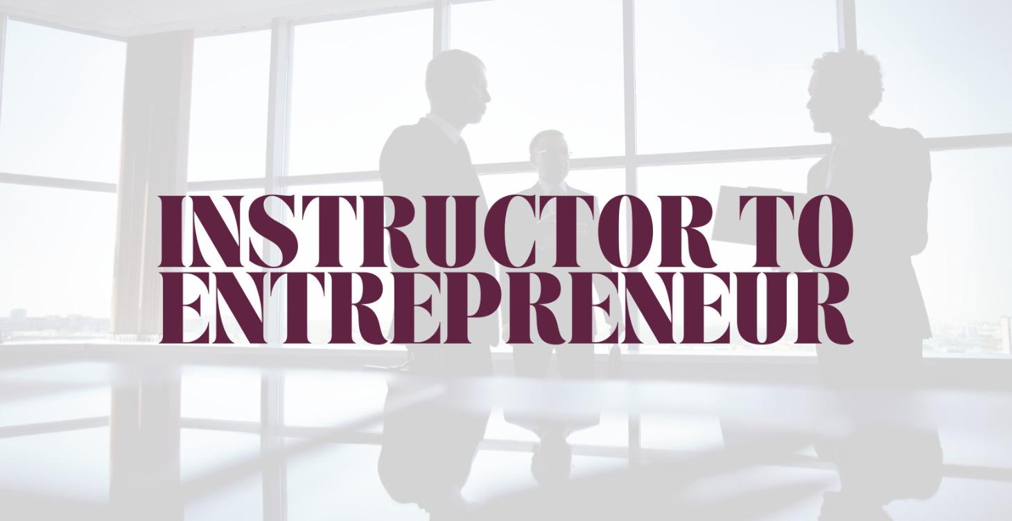 From Instructor to Entrepreneur