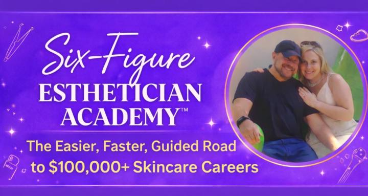 Six-Figure Esthetician Academy