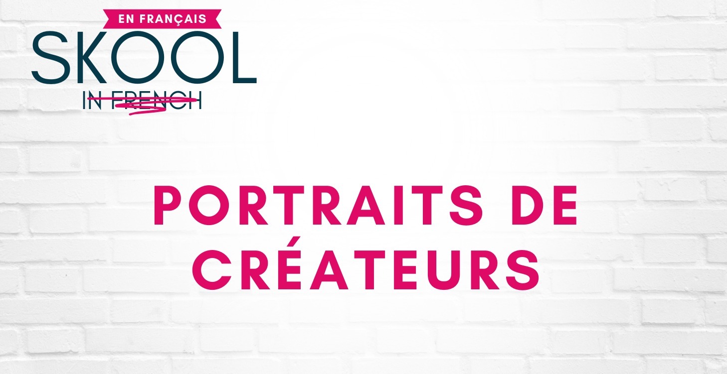 Interviews avec des créateurs Skool francophones