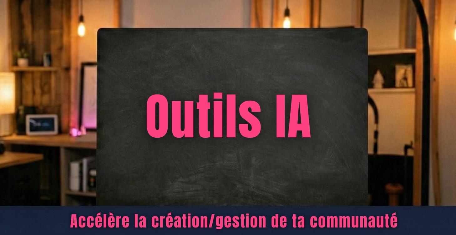 Outils IA pour accélérer la création/gestion
