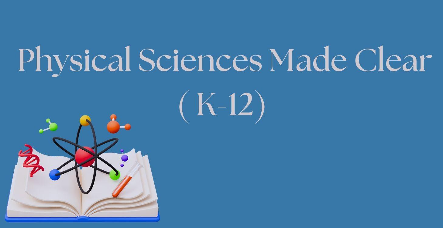 ⚛️ Physical Sciences Made Clear (K–12)