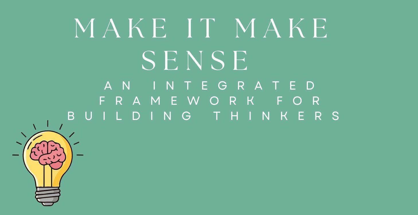 Make It Make Sense-A Framework to  Build Thinkers