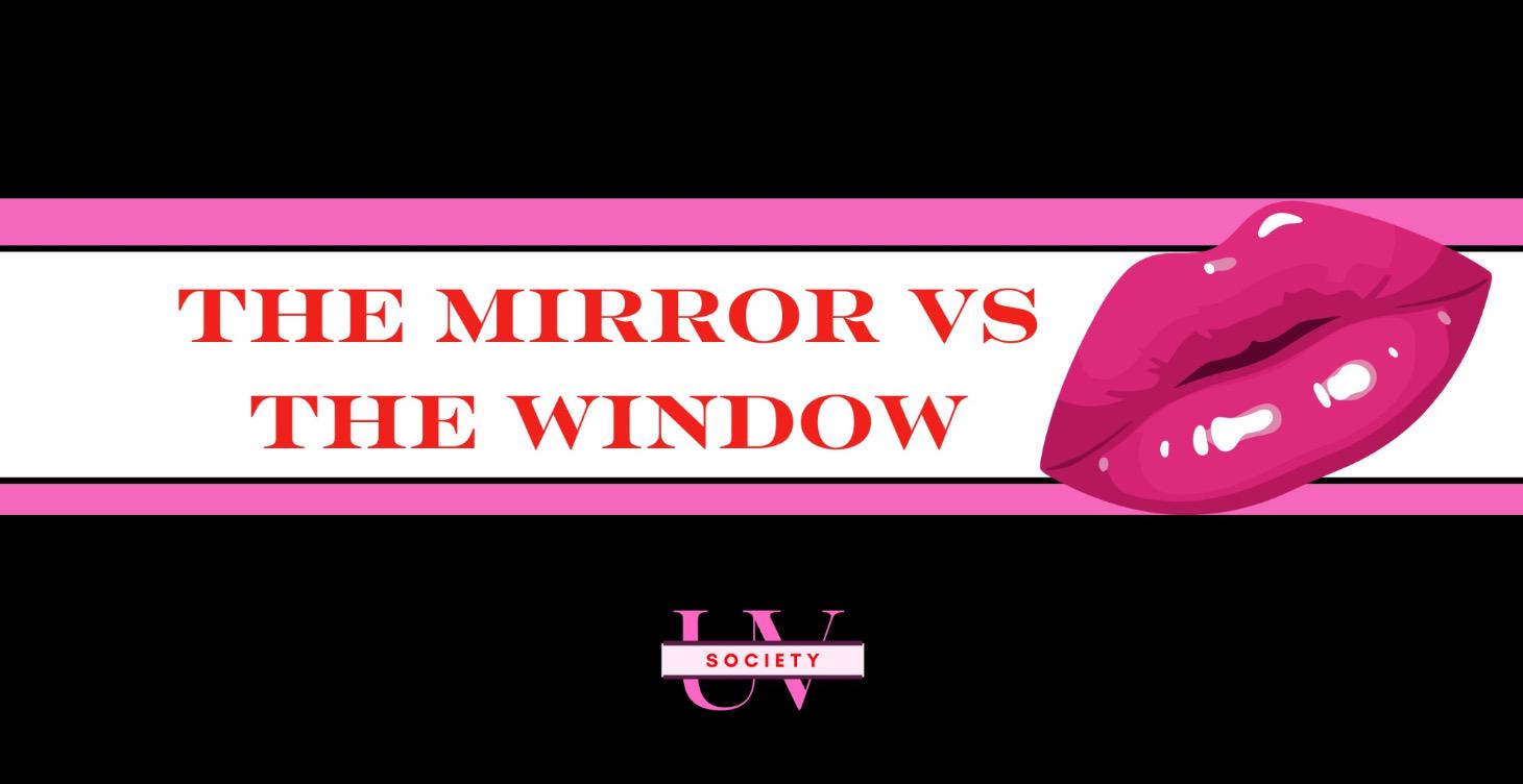 The Mirror vs. The Window
