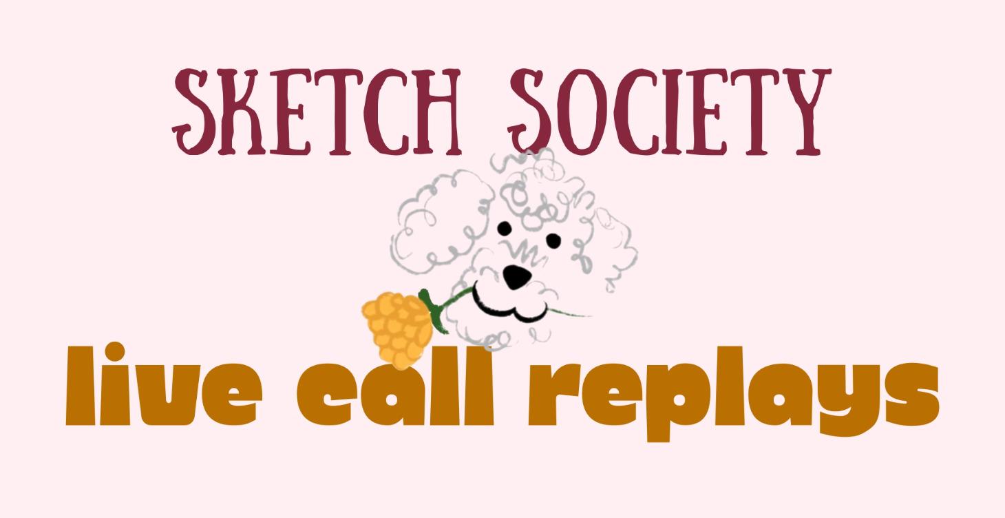 Sketch Society Live Call Replays