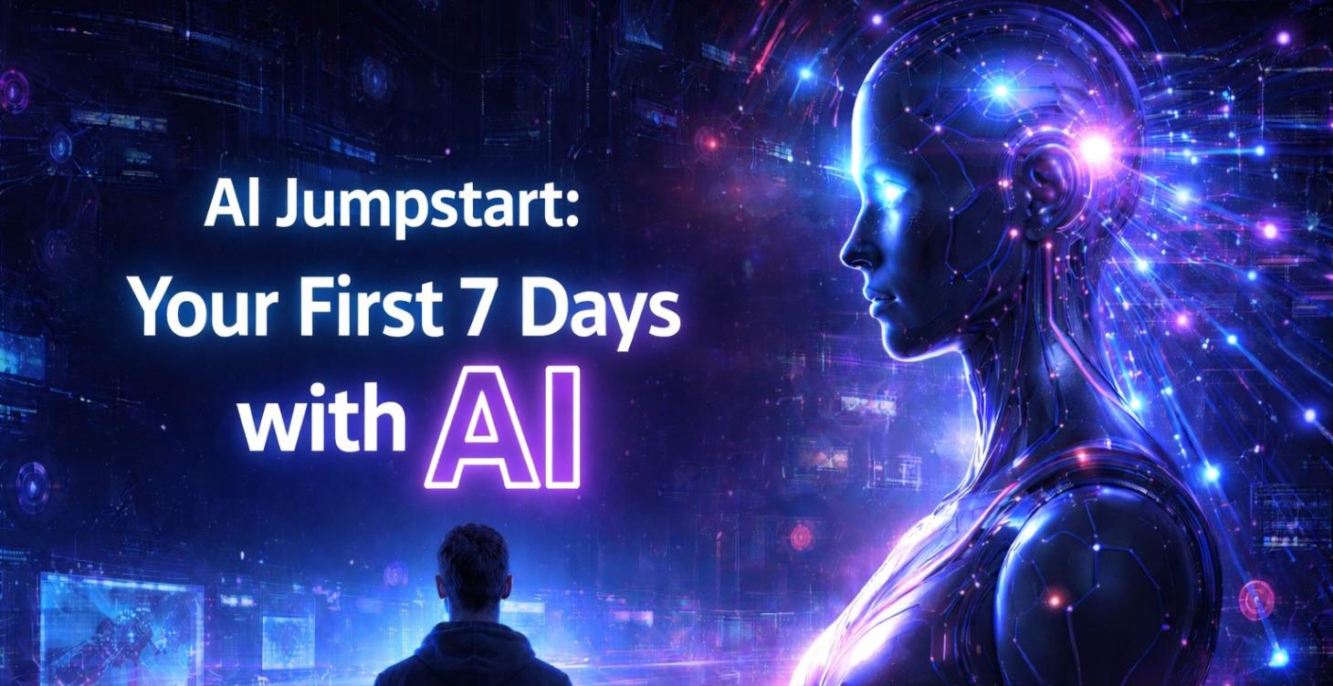 AI Jumpstart: Your First 7 Days with AI