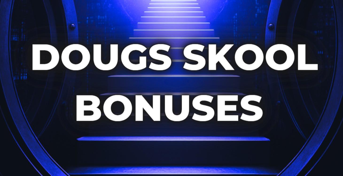 Doug's Skool Bonuses