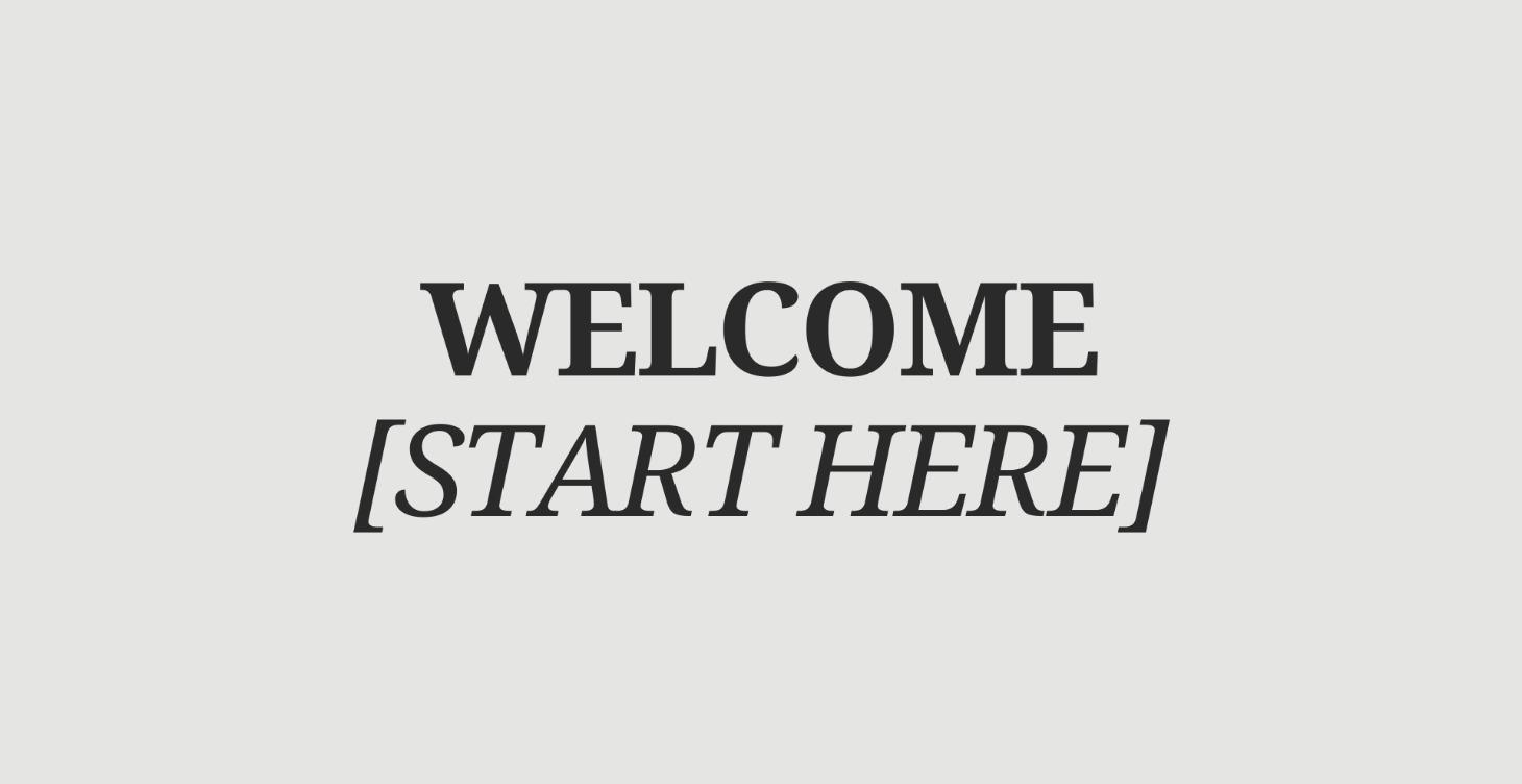 [Start Here] Welcome