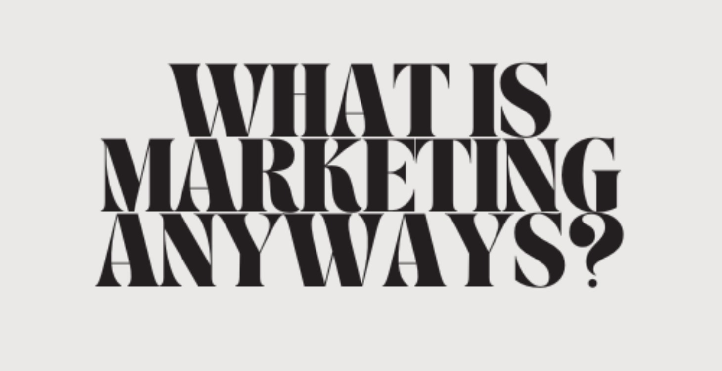 What is Marketing Anyways?