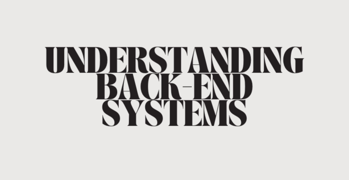 Understanding Back-End Systems