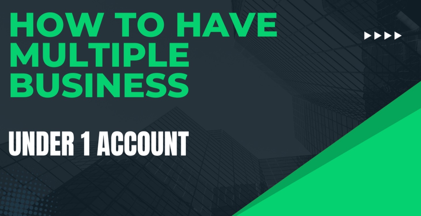 HOW TO HAVE MULTIPLE BUSINESS UNDER 1 ACCOUNT