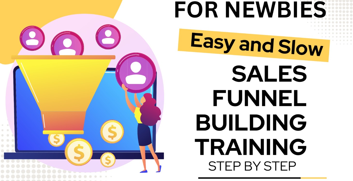 NEWBIES NICE AND SLOW HOW TO BUILD FUNNELS