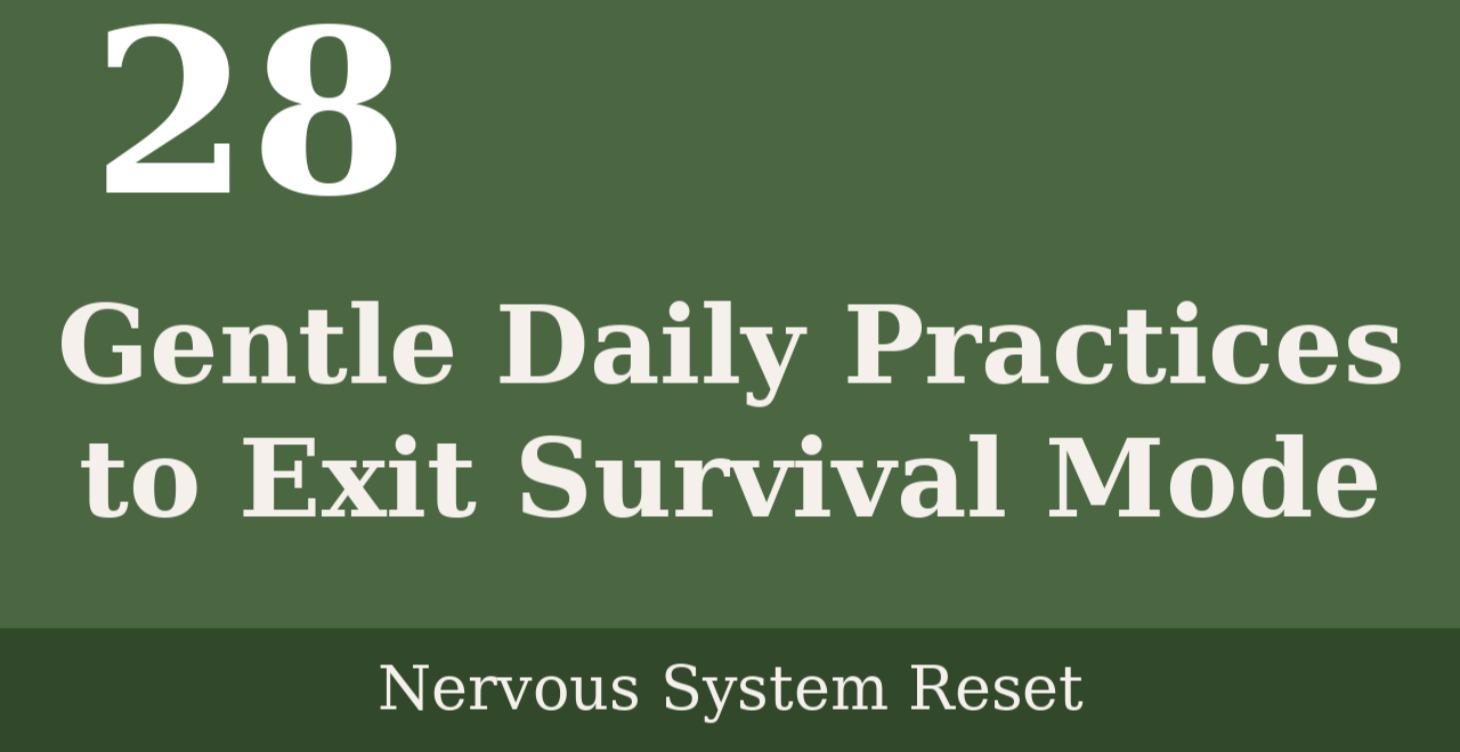 28 Gentle Daily Practices to Exit Survival Mode