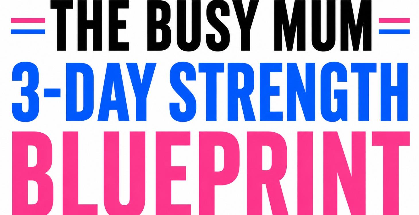 The Busy Mum 3-Day Strength Blueprint