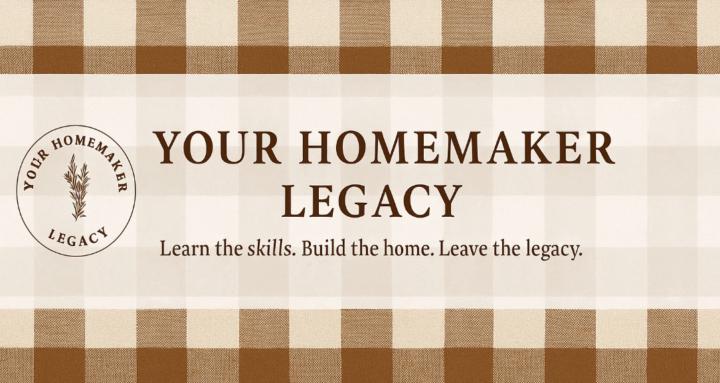 Your Homemaker Legacy