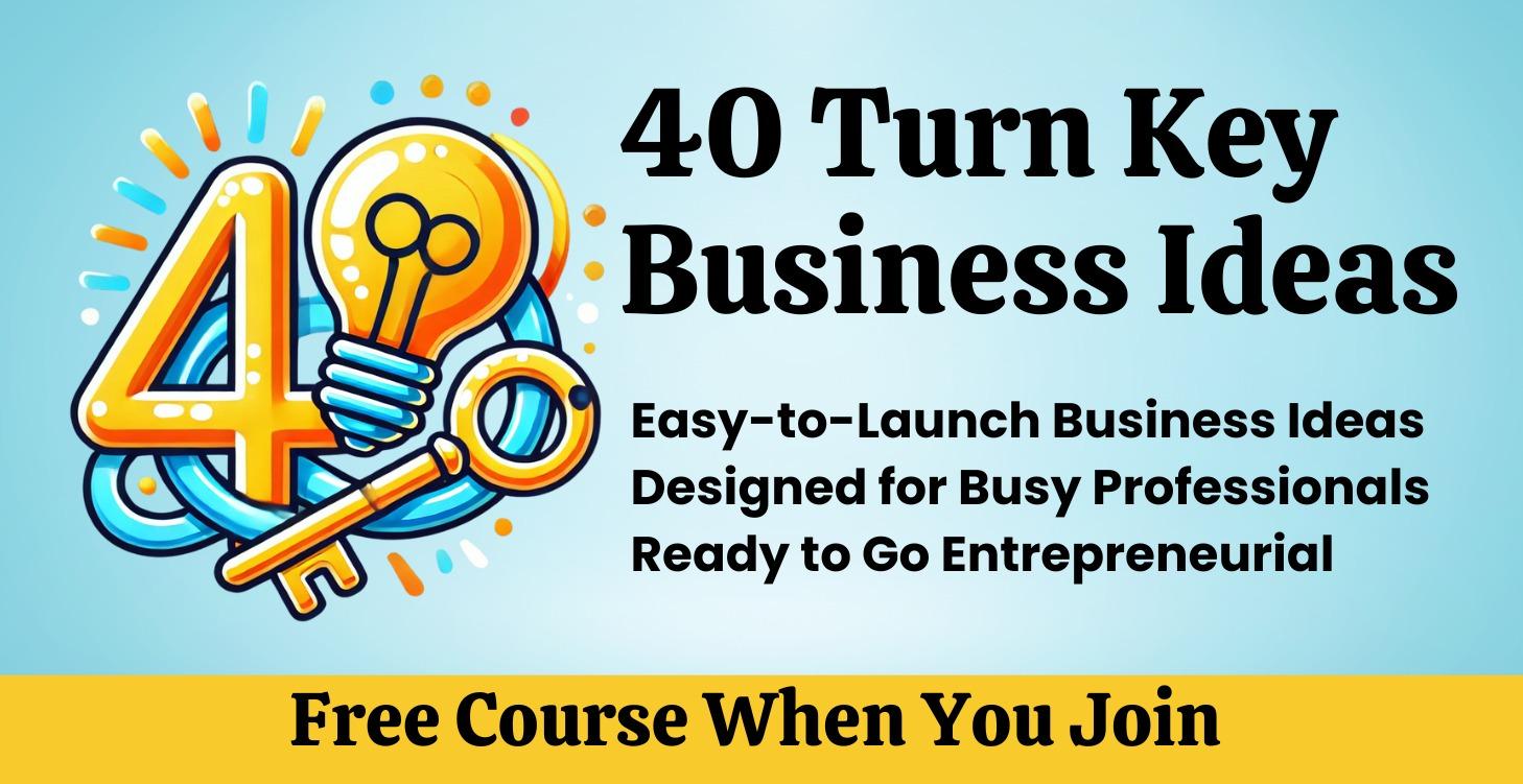 40 Turn Key Business Ideas (Free)