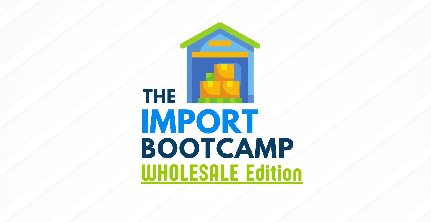 Import Bootcamp Wholesale Edition