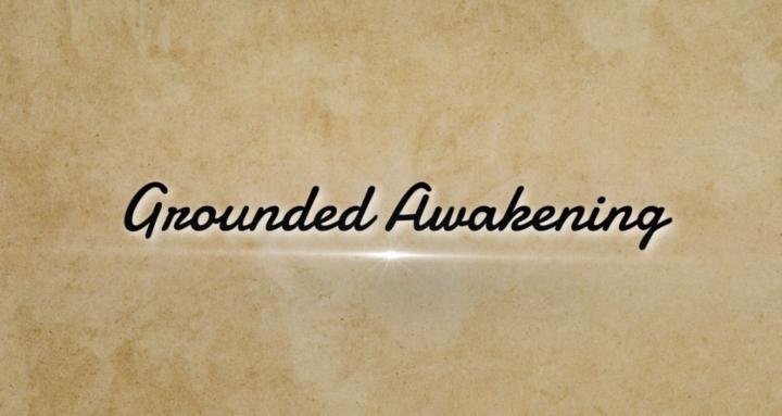 Grounded Awakening