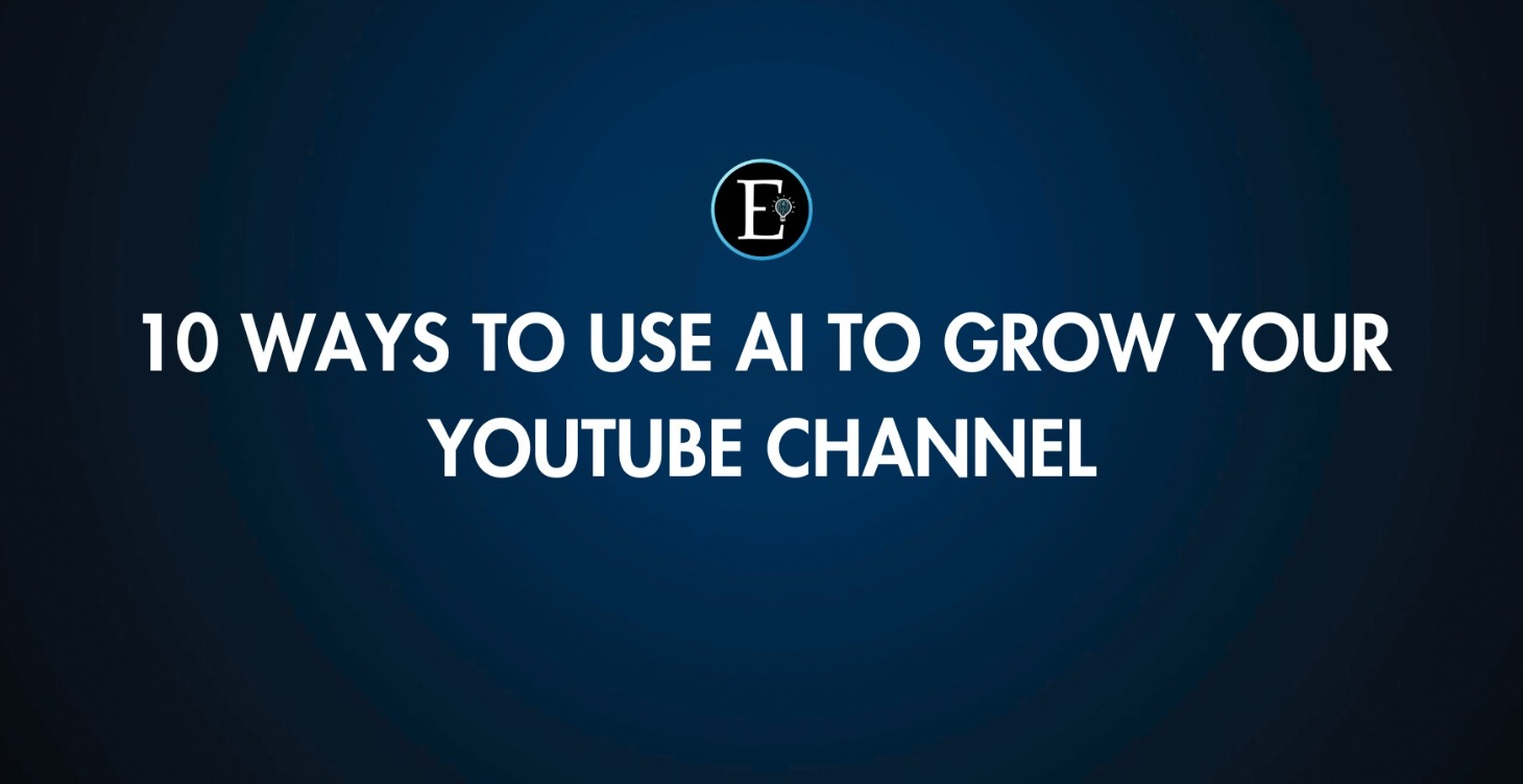 10 Ways to Use AI to Grow Your Youtube Channel