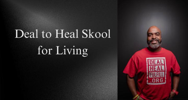 Deal to Heal Skool for Living