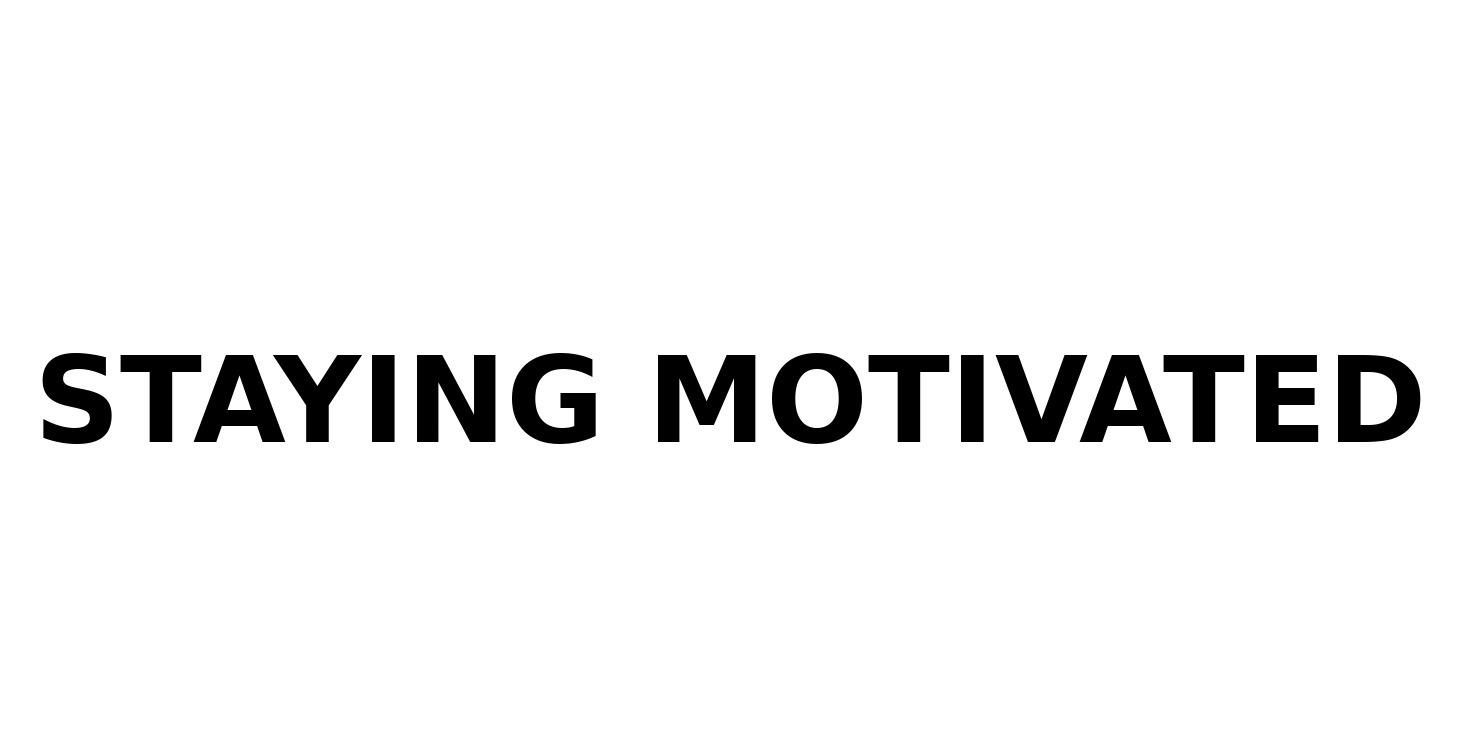 Staying Motivated