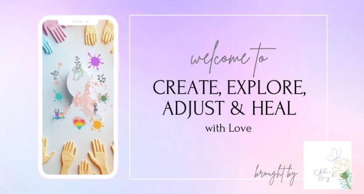Create, Explore, Adjust & Heal