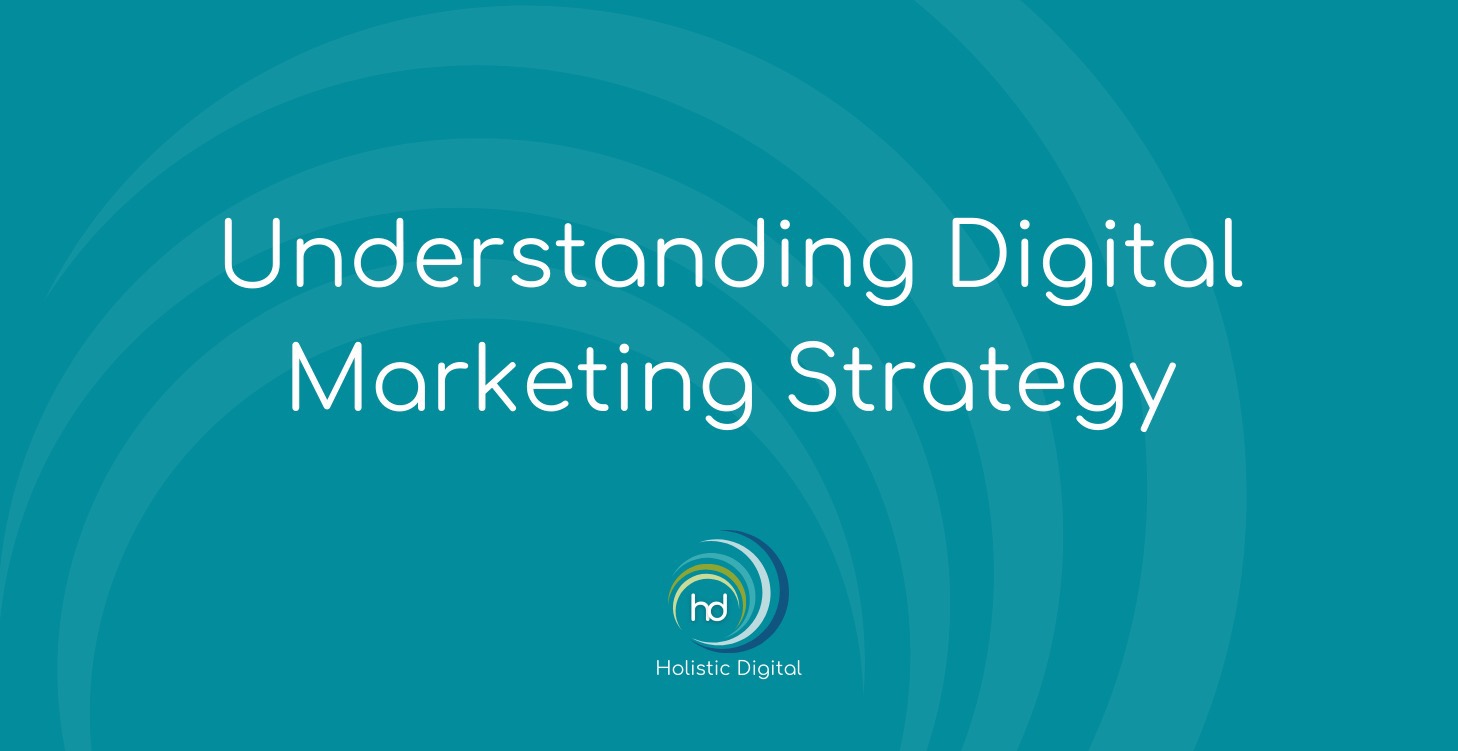 Understanding Digital Marketing Strategy