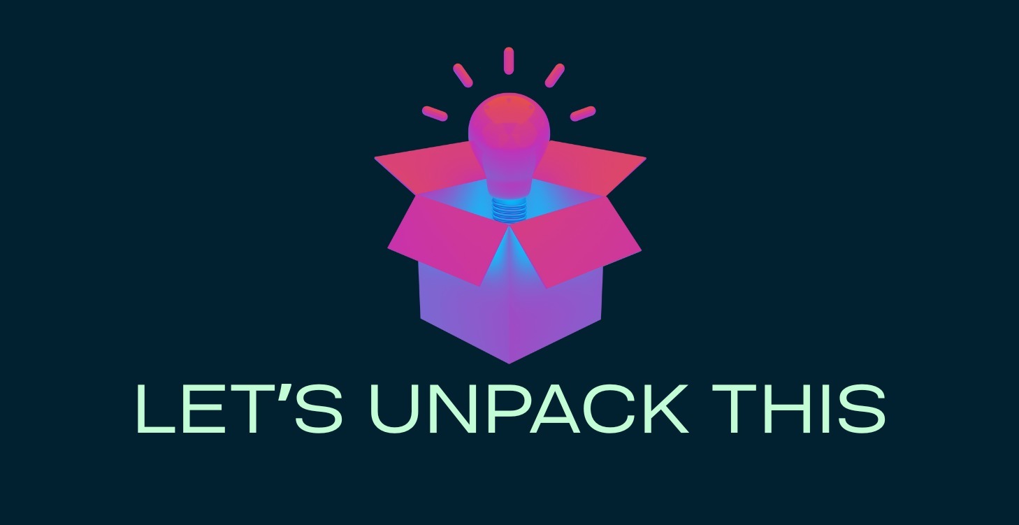 Let's Unpack This...