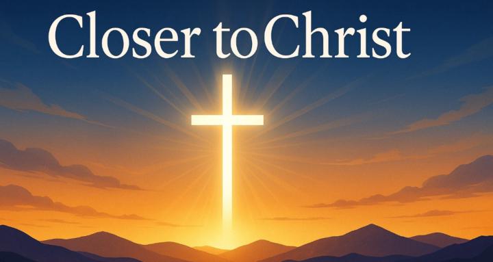 Closer to Christ