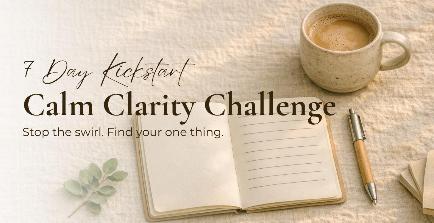 7 Day Kickstart: Calm Clarity Challenge