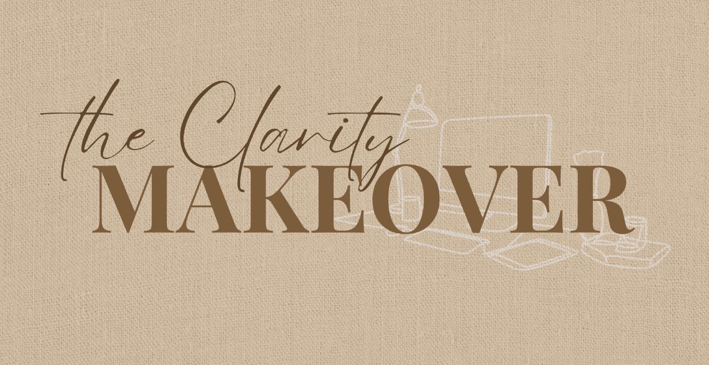 The Clarity Makeover: Home or Office Refresh