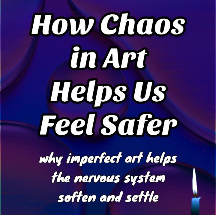 How Chaos in Art Helps Us Feel Safer