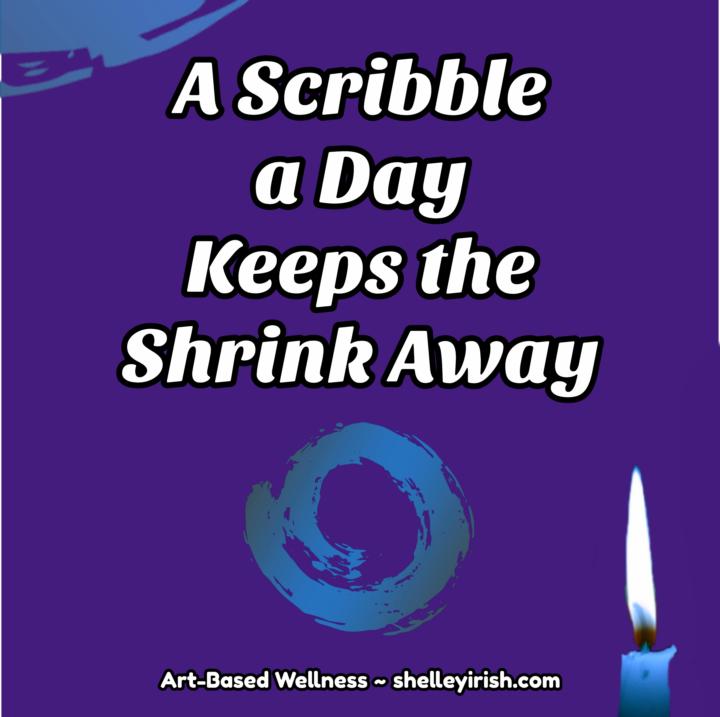 A Scribble a Day Keeps the Shrink Away