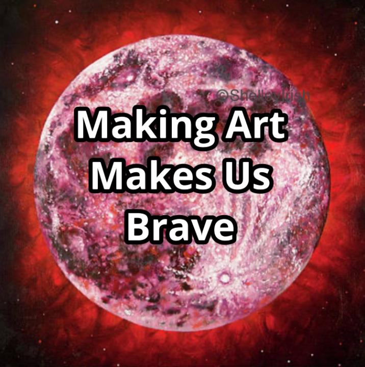 Making Art Makes Us Brave