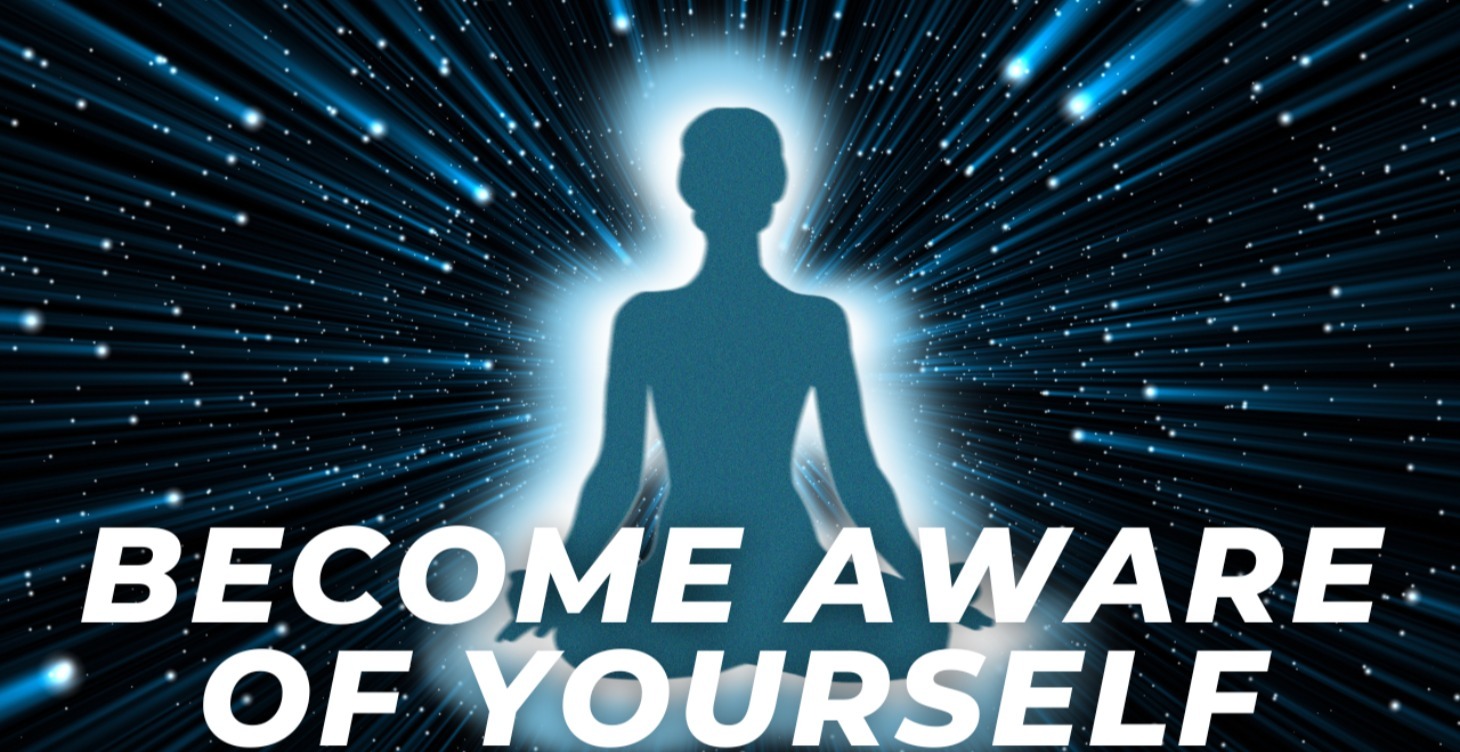 Become Aware of Yourself