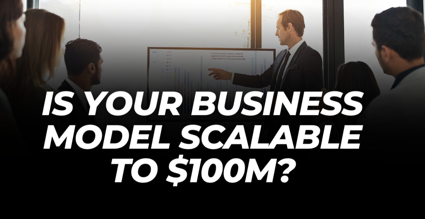 Is Your Business Model Scalable to $100M?